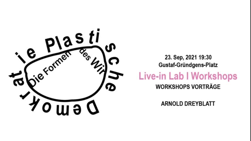 Plastische Demokratie – Live-In Lab – Vorstellung Arnold Dreyblatt