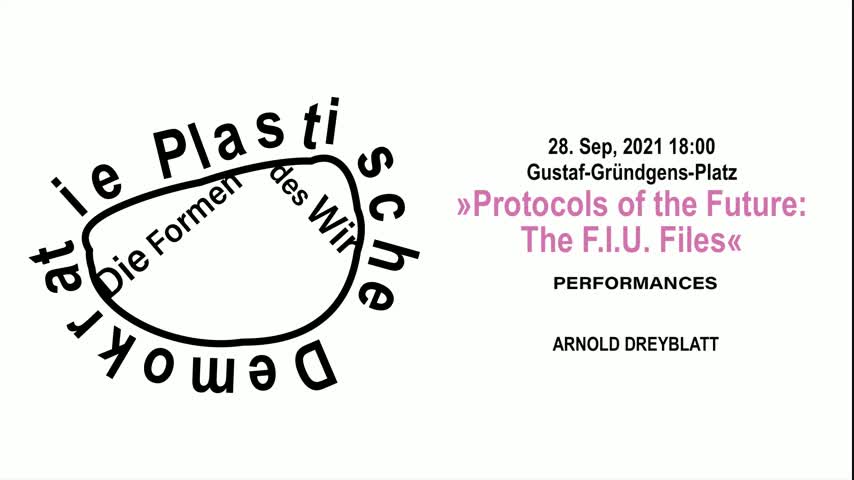Plastische Demokratie – Live-In Lab – Performance »Protocols of the Future: The F.I.U. Files«