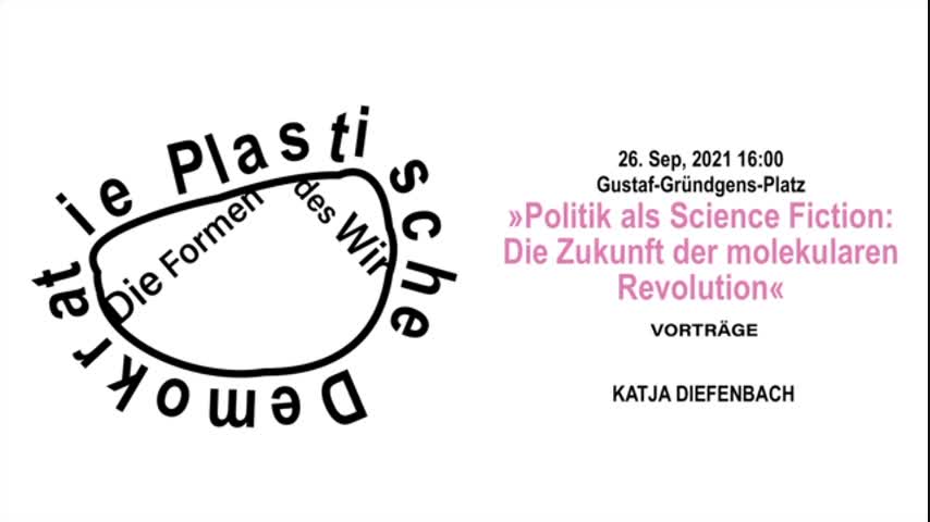 Plastische Demokratie – Live-In Lab – Vortrag »Politik als Science-Fiction: Die Zukunft der molekularen Revolution«